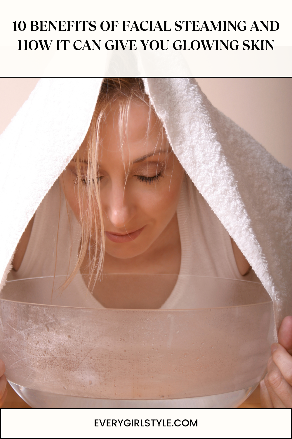 10 Benefits of Facial Steaming and How It Can Give You Glowing Skin